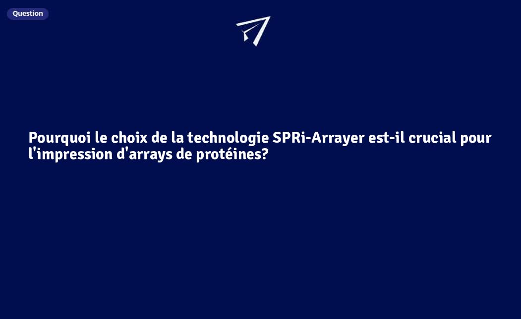 Pourquoi le choix de la technologie SPRi-Arrayer est-il crucial pour l ...